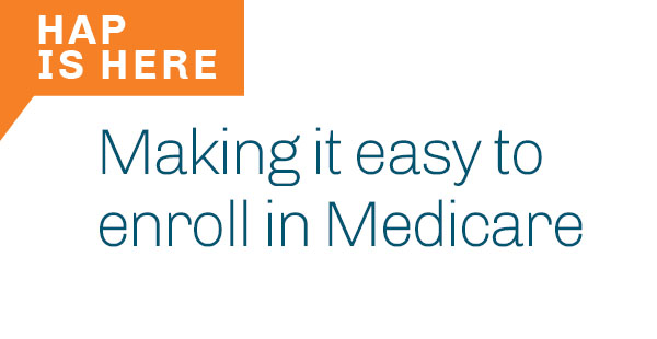 HAP is here making it easy to enroll in medicare